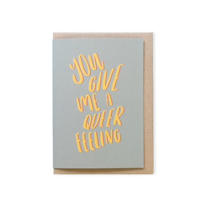 You Give Me A Queer Feeling Card