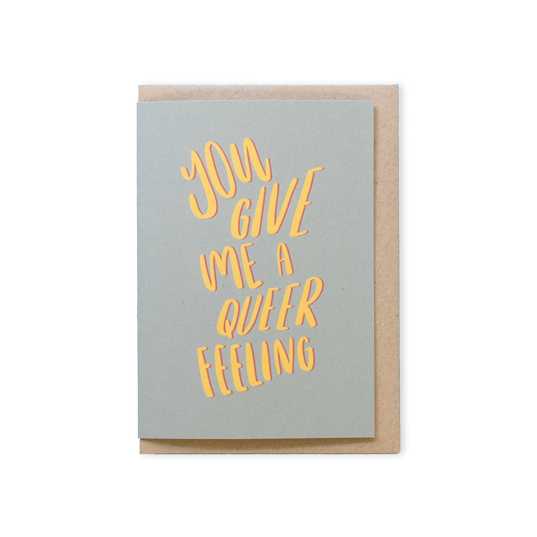 You Give Me A Queer Feeling Card