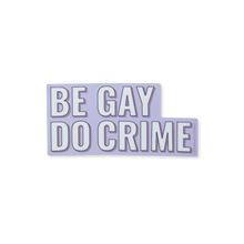 Load image into Gallery viewer, Be Gay Do Crime Sticker